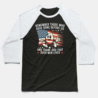 REMEMBER THOSE WHO HAVE GONE BEFORE US AND THANK GOD THAT SUCH MEN LIVED USA Flag American Memorial Day Baseball T-Shirt